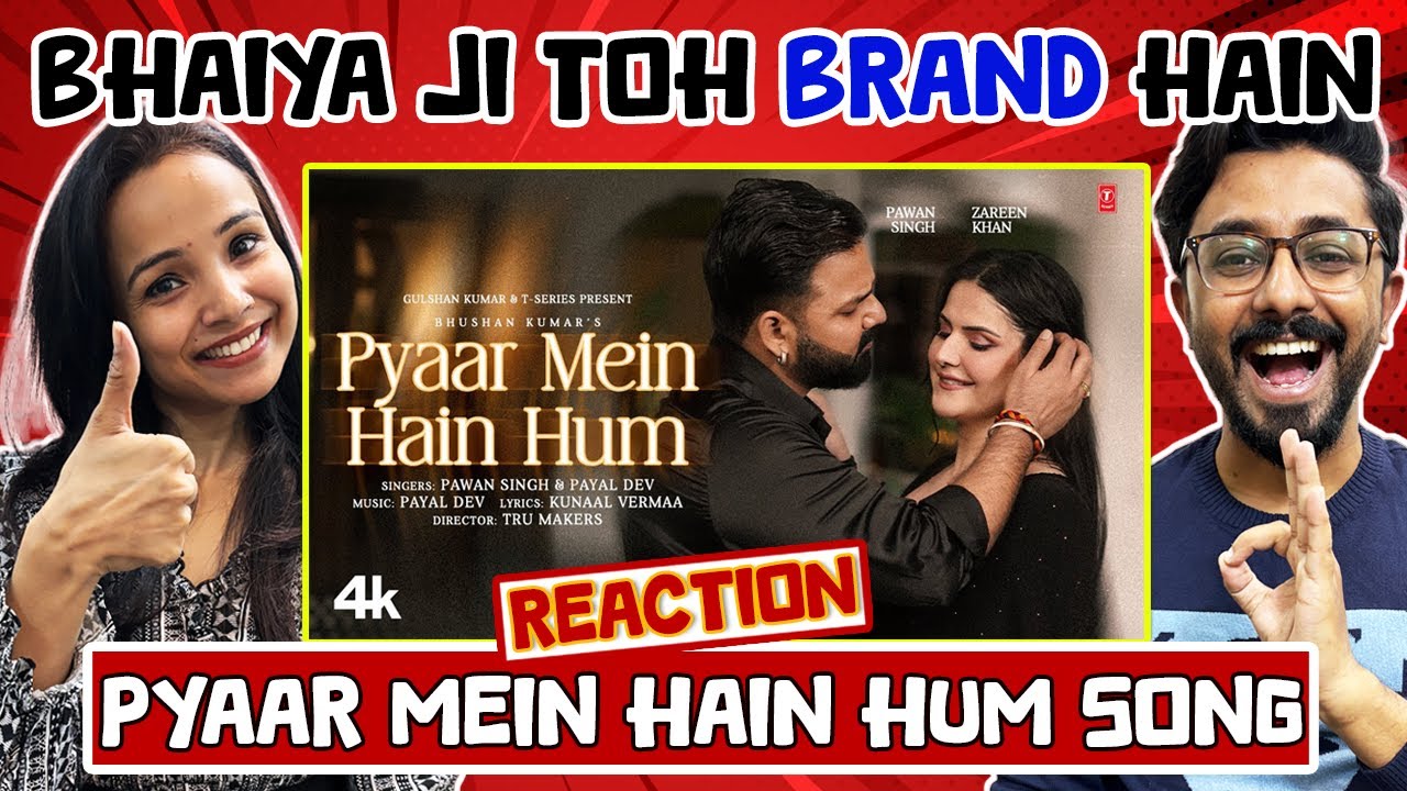 Pyaar Mein Hain Hum Song Reaction : Pawan Singh | Zareen Khan | Payal Dev