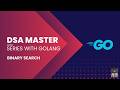 Binary Search | DSA Master Series With Golang