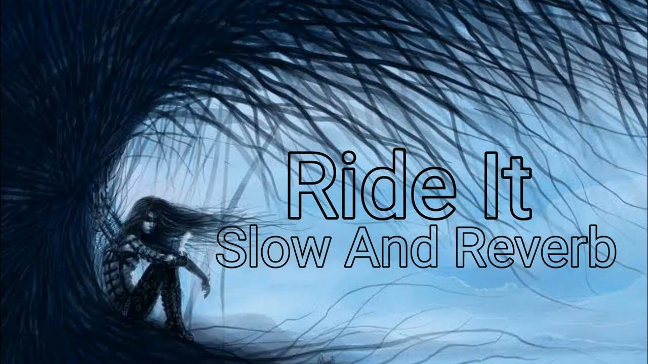 Ride It ( Slow And Reverb ) Lyrics YouTube