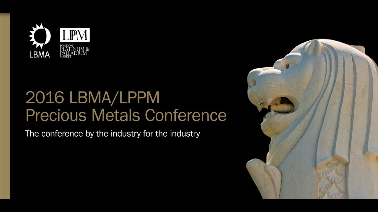 The LBMA/LPPM Precious Metals Conference 2016 YouTube