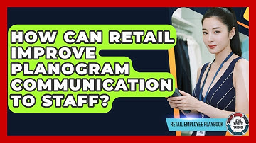 How Can Retail Improve Planogram Communication To Staff? - Retail Employee Playbook
