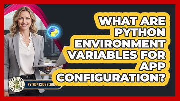 What Are Python Environment Variables For App Configuration? - Python Code School