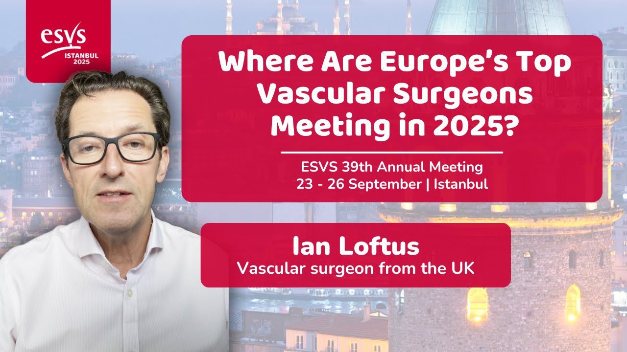 Where Are Europe’s Top Vascular Surgeons Meeting in 2025? Istanbul, with ESVS!