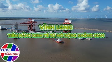 Phóng sự: Vĩnh Long - Tiềm năng kinh tế từ mở rộng không gian
