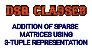 Addition of Sparse Matrices||3-Tuple Representation
