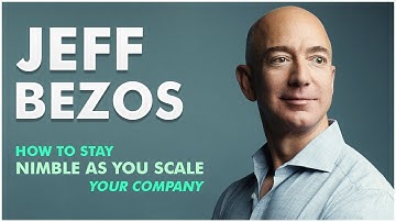 How To Stay Nimble As You Scale Your Company - Jeff Bezos