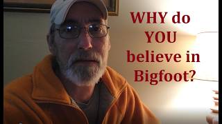 WHY do YOU believe in Bigfoot (Your Reason)