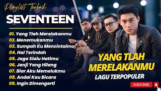 Seventeen Band  Yang Tlah Merelakanmu  Menemukanmu  Lagu Pop Terpopuler 2026