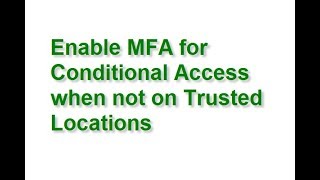 Enable MFA for Conditional Access when not on Trusted Locations