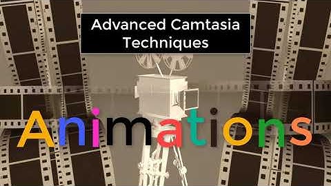 Advanced Camtasia Techniques Animations