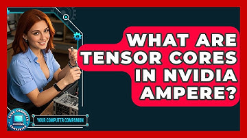 What Are Tensor Cores In Nvidia Ampere? - Your Computer Companion