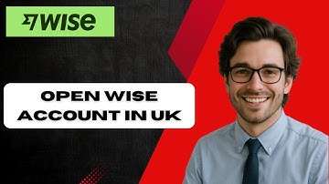 How to Open a Wise Account in the UK (Step by Step Guide)