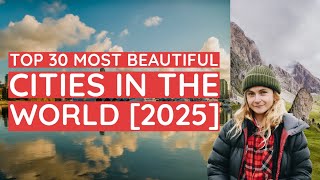 Top 30 Most Beautiful Cities in the World [2025]