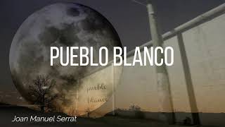 Video thumbnail of "PUEBLO BLANCO- JOAN MANUEL SERRAT  (con letra)"