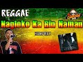 Nagloko ka rin naman reggae version  humprey x dj claiborne remix