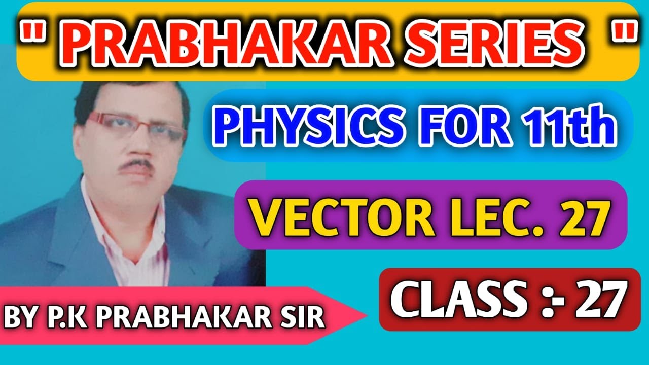 Unit vector for 11th jee neet all boards lec 27 prabhakar series