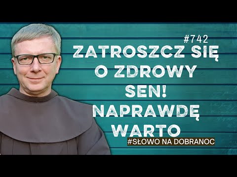 Zatroszcz się o zdrowy sen! Naprawdę warto. Franciszek Krzysztof Chodkowski. Słowo na Dobranoc |742|