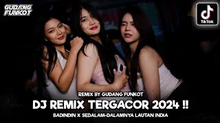 DJ REMIX TERGACOR !! DJ Badindin X Dj Sedalam-dalamnya Lautan India !! Dugem Nonstop