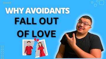 Why Avoidants Fall Out Of Love!