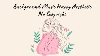 no copyright music || background music || happy aesthetic screenshot 4
