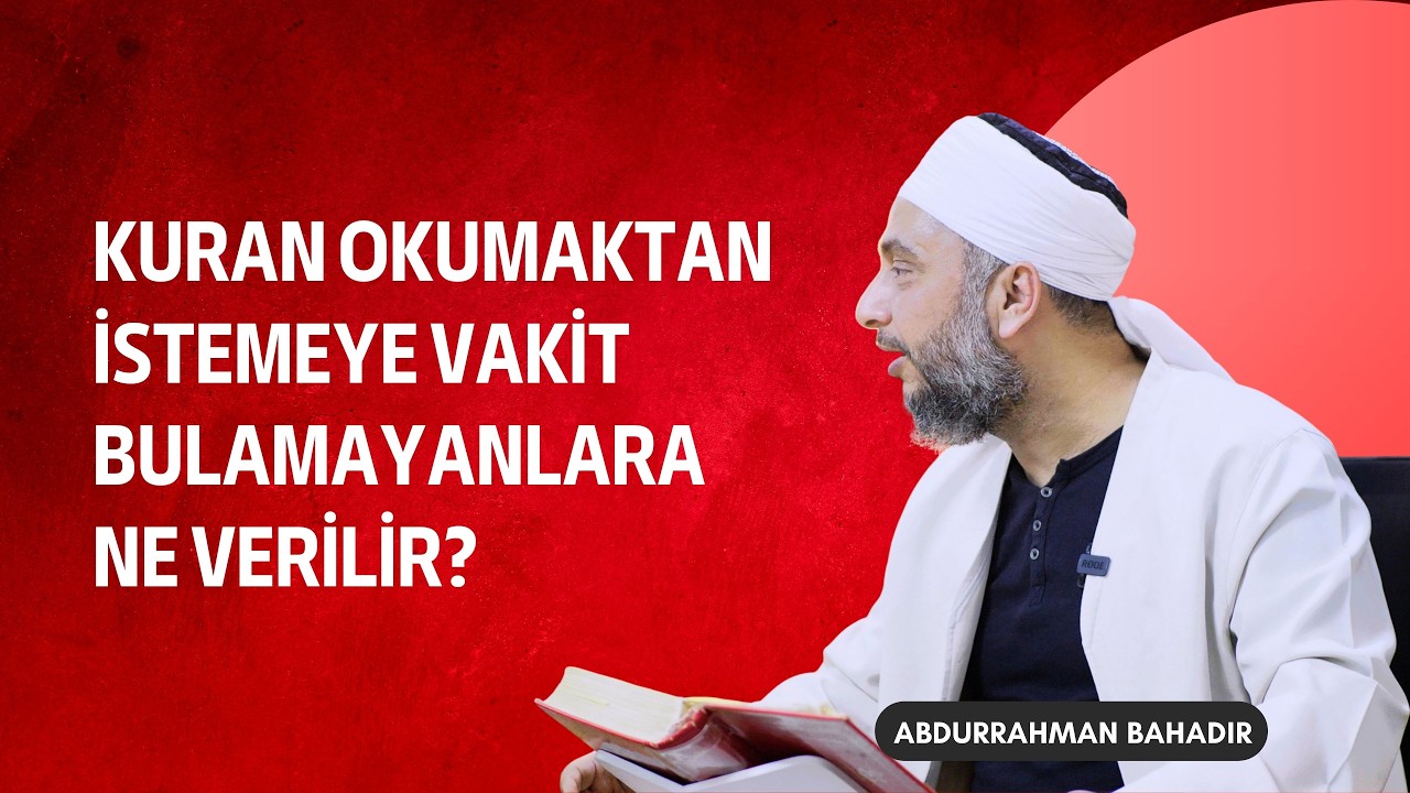 Kuran okumaktan istemeye vakit bulamayanlara ne verilir?