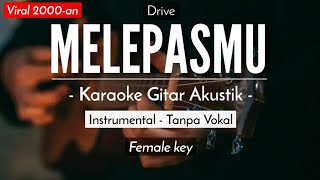 Melepasmu (Karaoke Akustik) - Drive (Female Key)