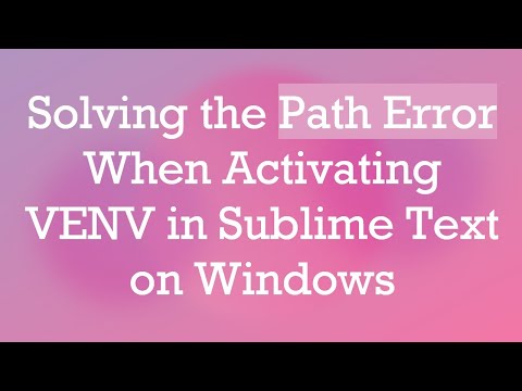 Solving the Path Error When Activating VENV in Sublime Text on Windows