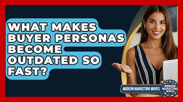 What Makes Buyer Personas Become Outdated So Fast? - Modern Marketing Moves