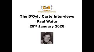 The Doyly Carte Interviews    Paul Waite