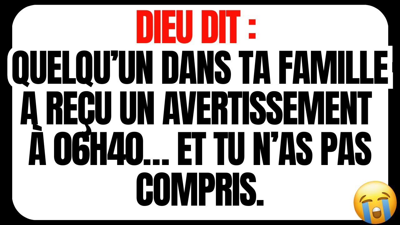 DIEU DIT : QUELQU’UN DANS TA FAMILLE A REÇU UN AVERTISSEMENT À 06H40… ET TU N’AS PAS COMPRIS.