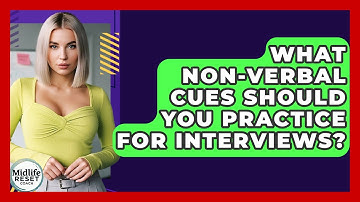What Non-verbal Cues Should You Practice For Interviews? - Midlife Reset Coach