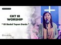 Di Badai Topan Dunia - GKT 3 Worship | Lagu Rohani Kristen