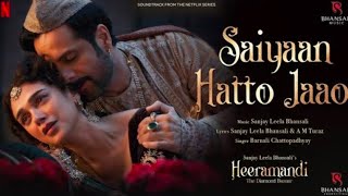 Saiyaan Hatto Jaao | vedio song | Sanjay leela Bhansali | A M Tauraz | Heeramandi | Bhansali Music