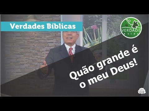 0611 - Quão grande é o meu Deus!