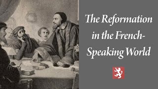 The Reformation in the French-Speaking World