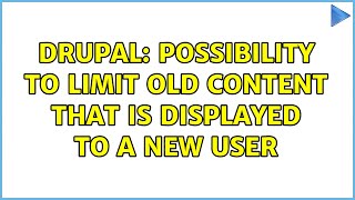 Drupal: Possibility to limit old content that is displayed to a new user
