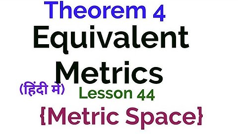 Equivalent Metrics - In Hindi - Theorem 4- lesson 44(Metric Space)