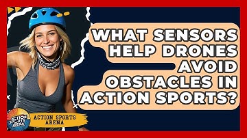What Sensors Help Drones Avoid Obstacles In Action Sports? - Action Sports Arena
