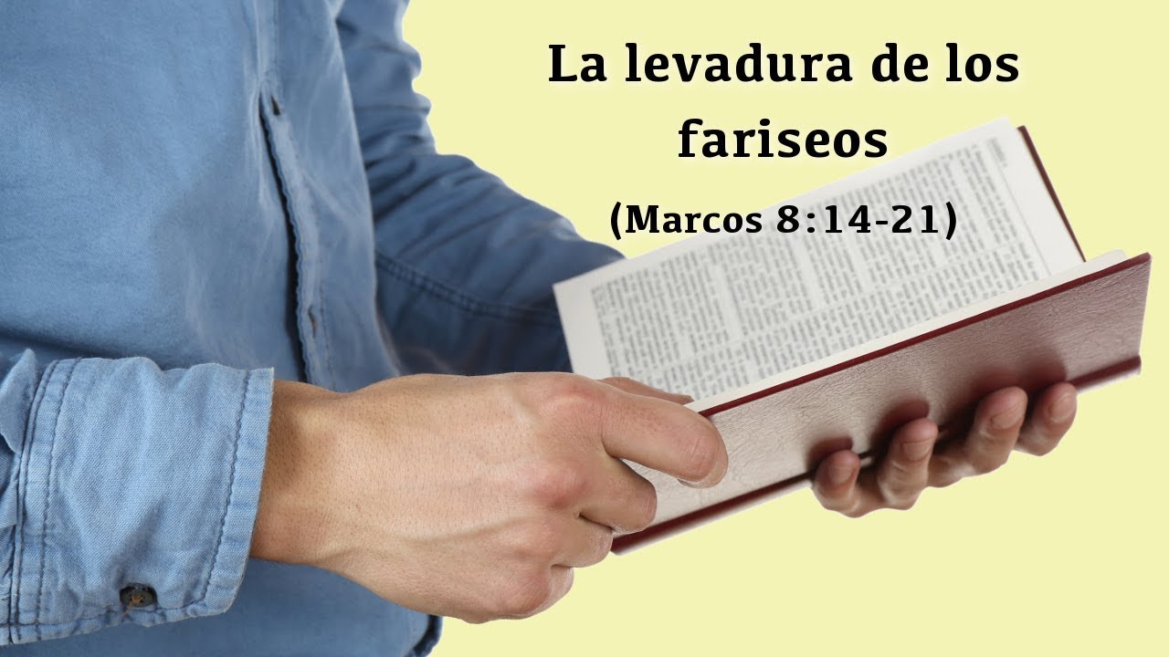La levadura de los fariseos (Marcos 8:14-21)