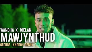 Wanbha x Joelan • MAWJYNTHUT • (Georege Lyngdoh Remix)