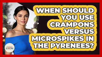 When Should You Use Crampons Versus Microspikes In The Pyrenees? - Exploring Southwest Europe