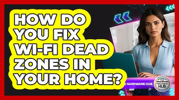 How Do You Fix Wi-Fi Dead Zones In Your Home? - The Hardware Hub