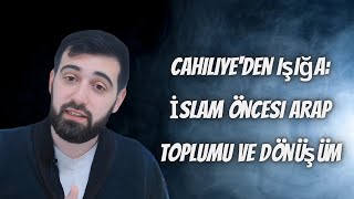 Cahiliyeden Işığa İslam Öncesi Arap Toplumu Ve Dönüşüm