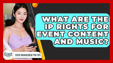What Are The IP Rights For Event Content And Music? - Event Management Pro Tips