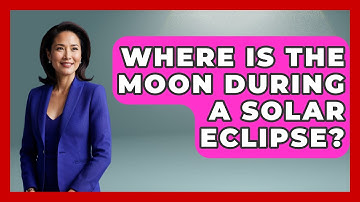 Where Is The Moon During A Solar Eclipse? - Physics Frontier