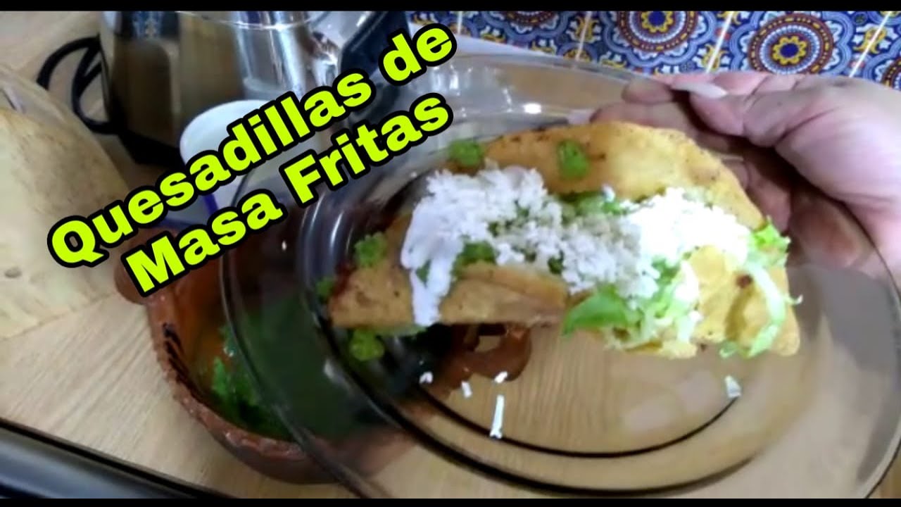 Quesadillas Fritas De Masa y Harina De Trigo YouTube