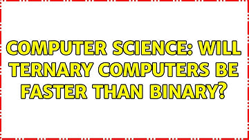 Computer Science: Will ternary computers be faster than binary?