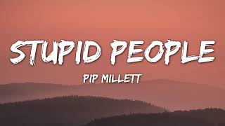 Pip Millett - Stupid People (Lyrics)