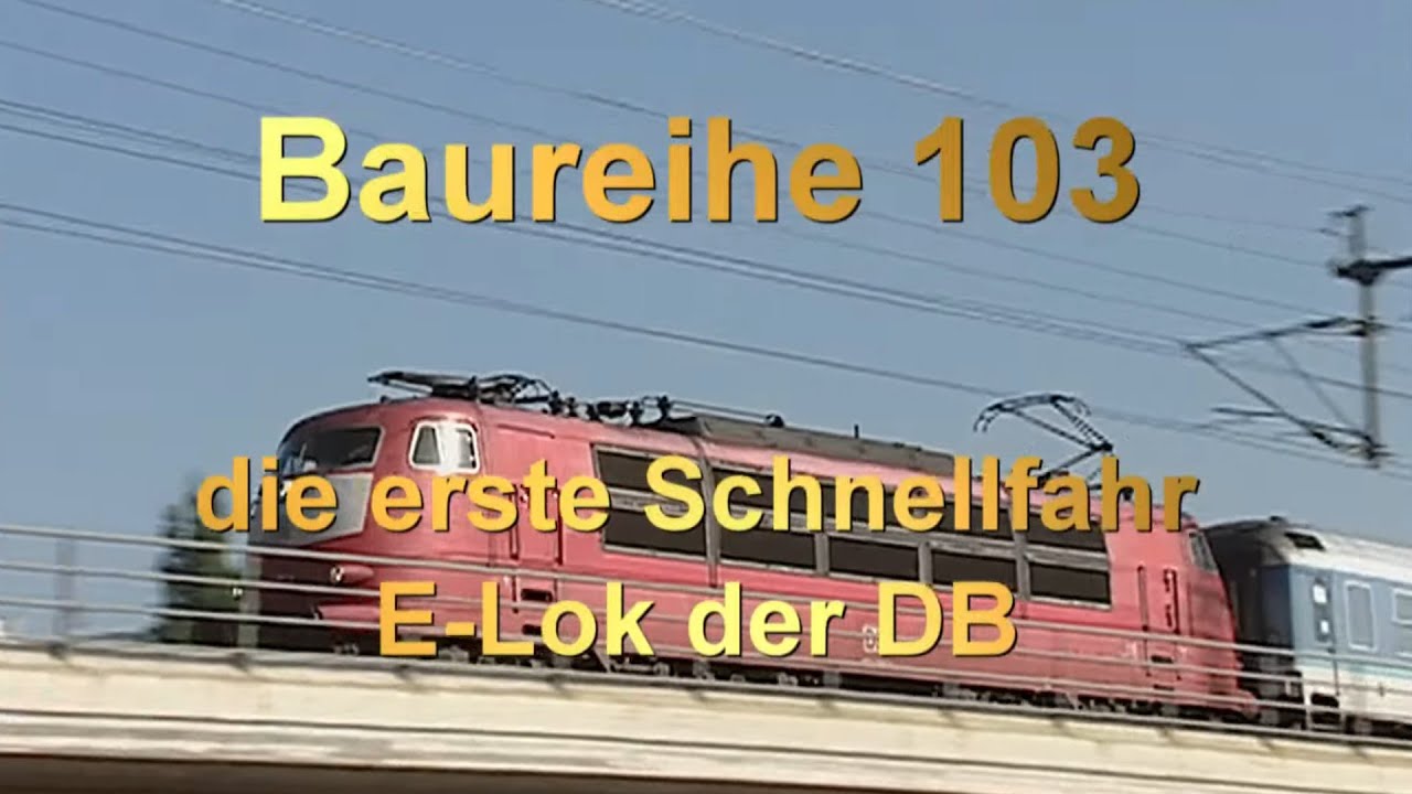Baureihe 103 -- die erste Schnellfahr- E-Lok der DB