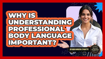Why Is Understanding Professional Body Language Important? - Beyond Borders Etiquette